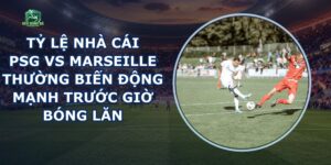 Tỷ Lệ Nhà Cái Psg Vs Marseille