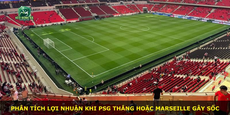 Phân tích lợi nhuận khi PSG thắng hoặc Marseille gây sốc